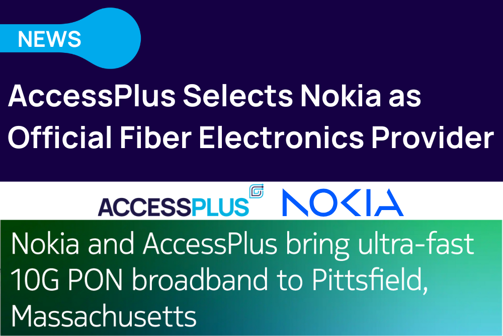 AccessPlus Selects Nokia as Official Fiber Electronics Provider